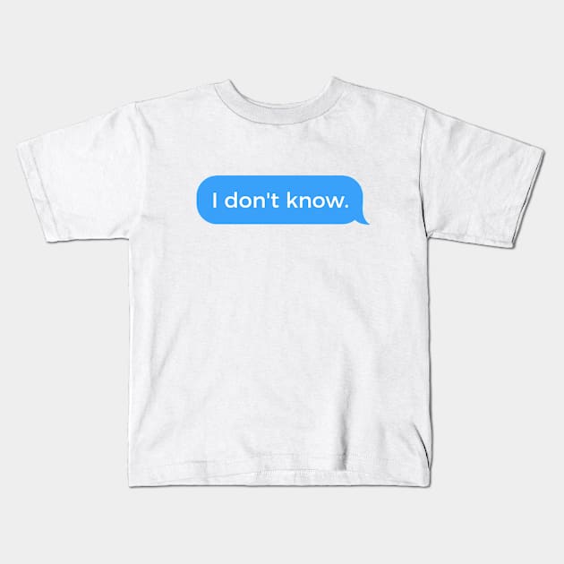 I don't know Kids T-Shirt by SeverV